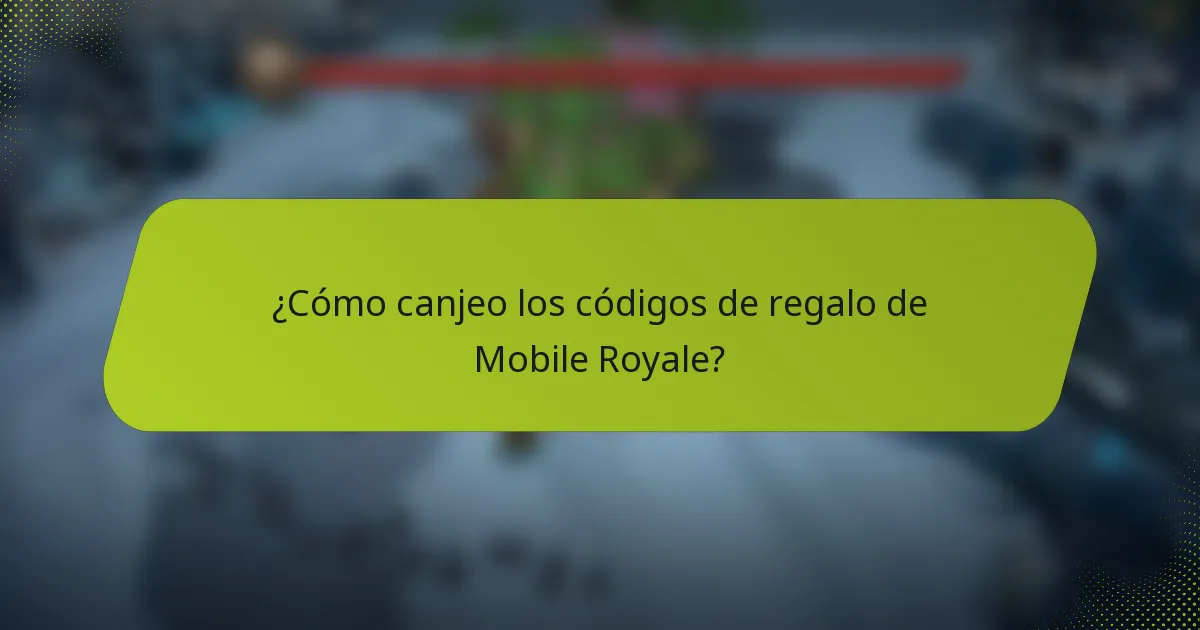 ¿Cómo canjeo los códigos de regalo de Mobile Royale?