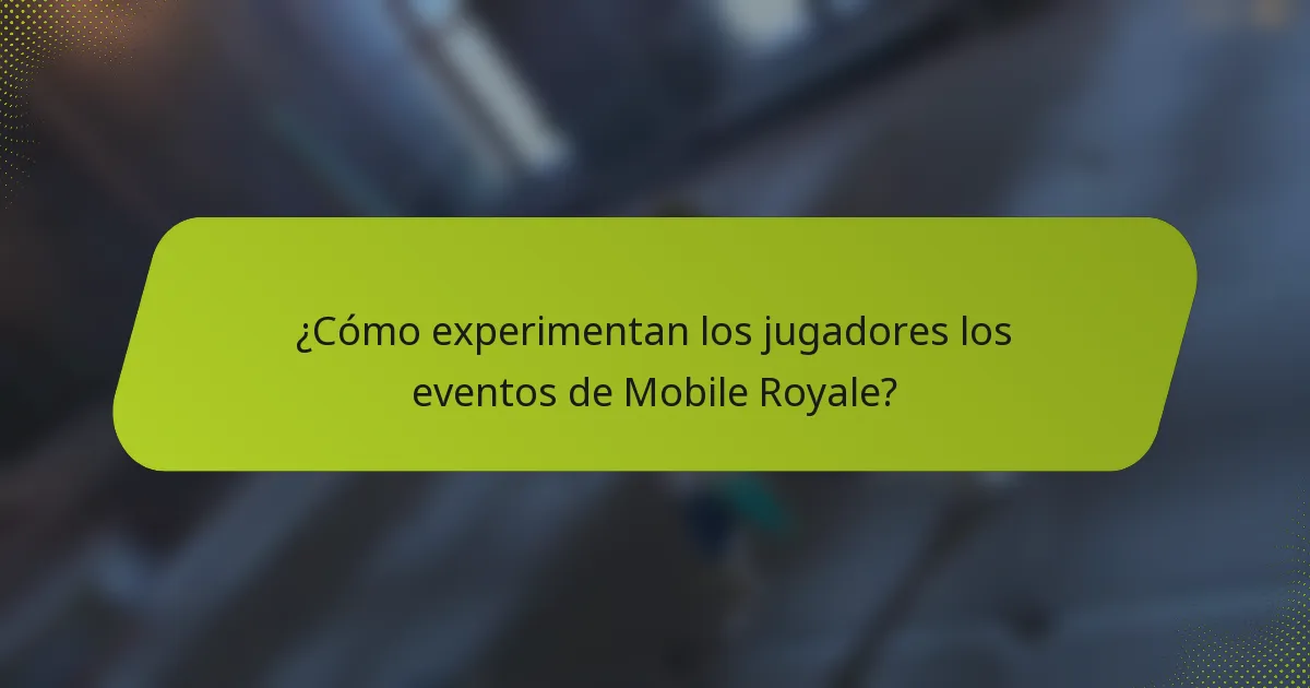 ¿Cómo experimentan los jugadores los eventos de Mobile Royale?