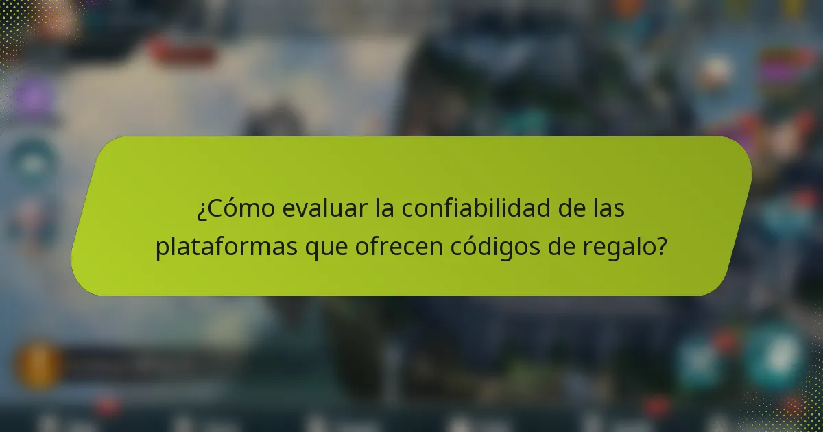 ¿Cómo evaluar la confiabilidad de las plataformas que ofrecen códigos de regalo?