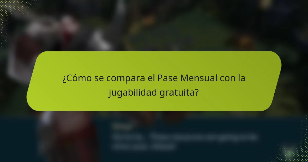 ¿Cómo se compara el Pase Mensual con la jugabilidad gratuita?