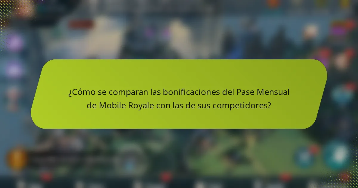 ¿Cómo se comparan las bonificaciones del Pase Mensual de Mobile Royale con las de sus competidores?