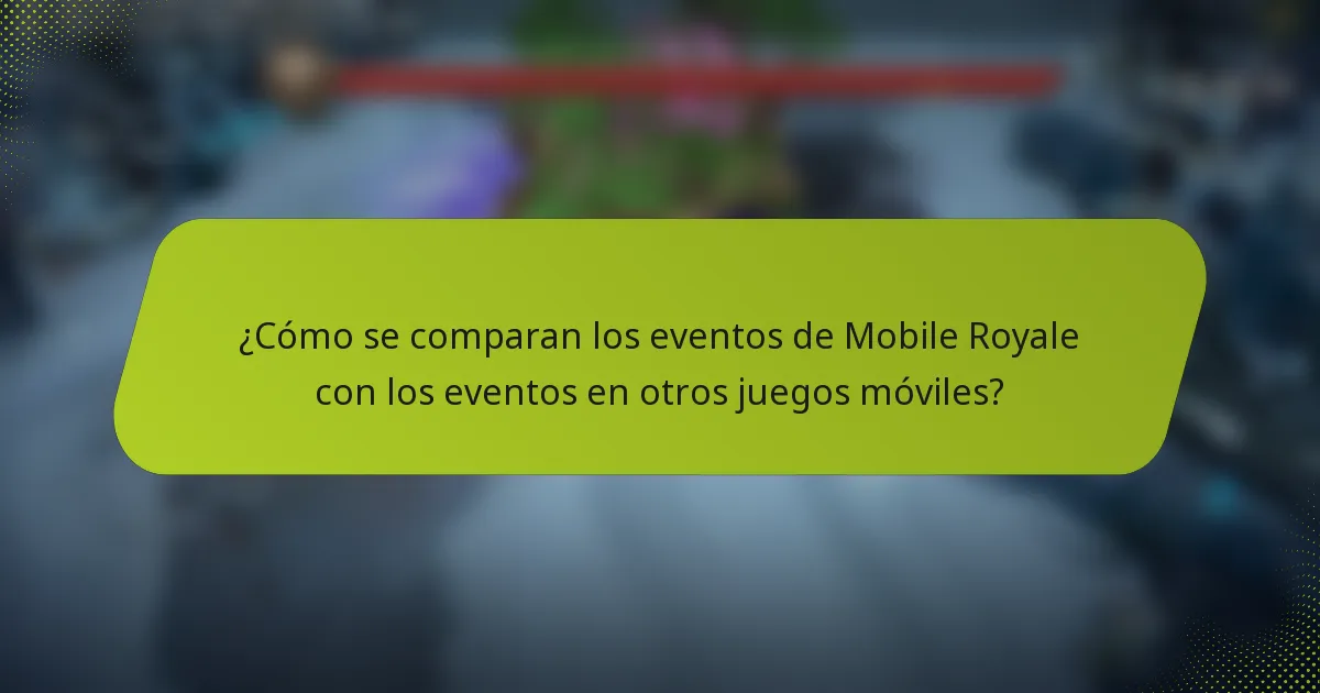 ¿Cómo se comparan los eventos de Mobile Royale con los eventos en otros juegos móviles?