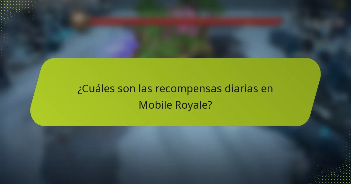 ¿Cuáles son las recompensas diarias en Mobile Royale?