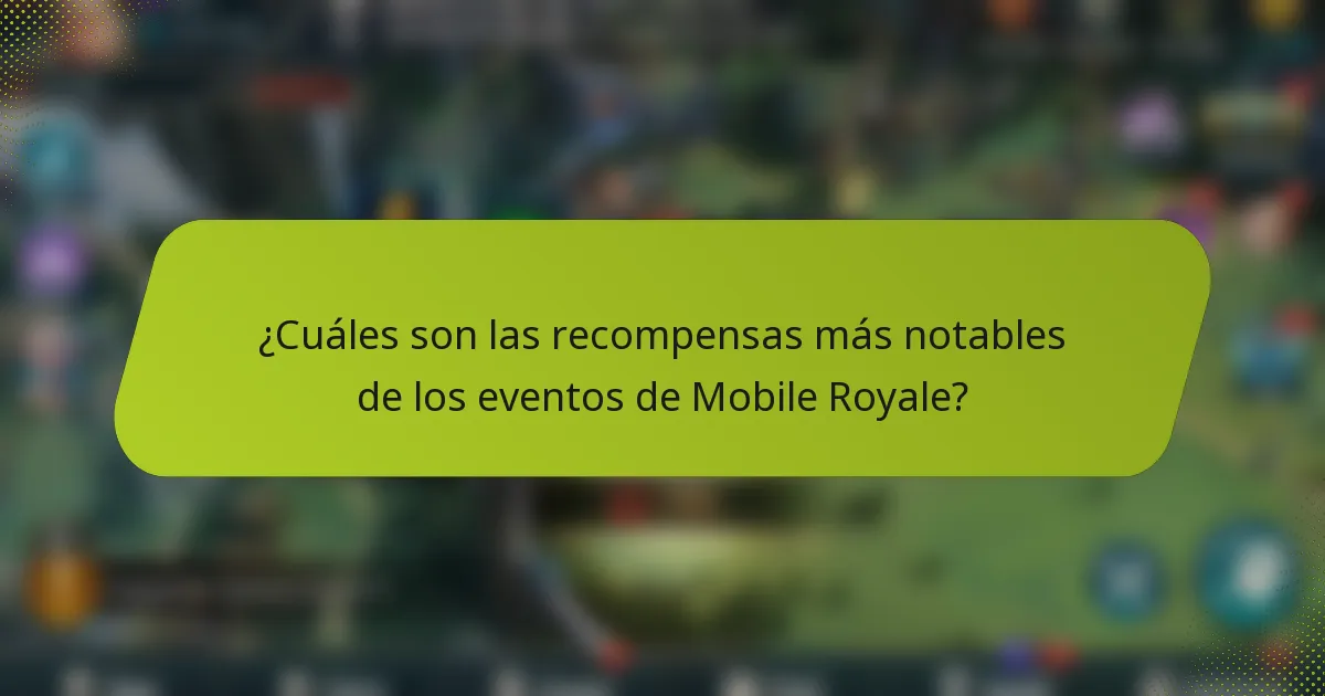¿Cuáles son las recompensas más notables de los eventos de Mobile Royale?