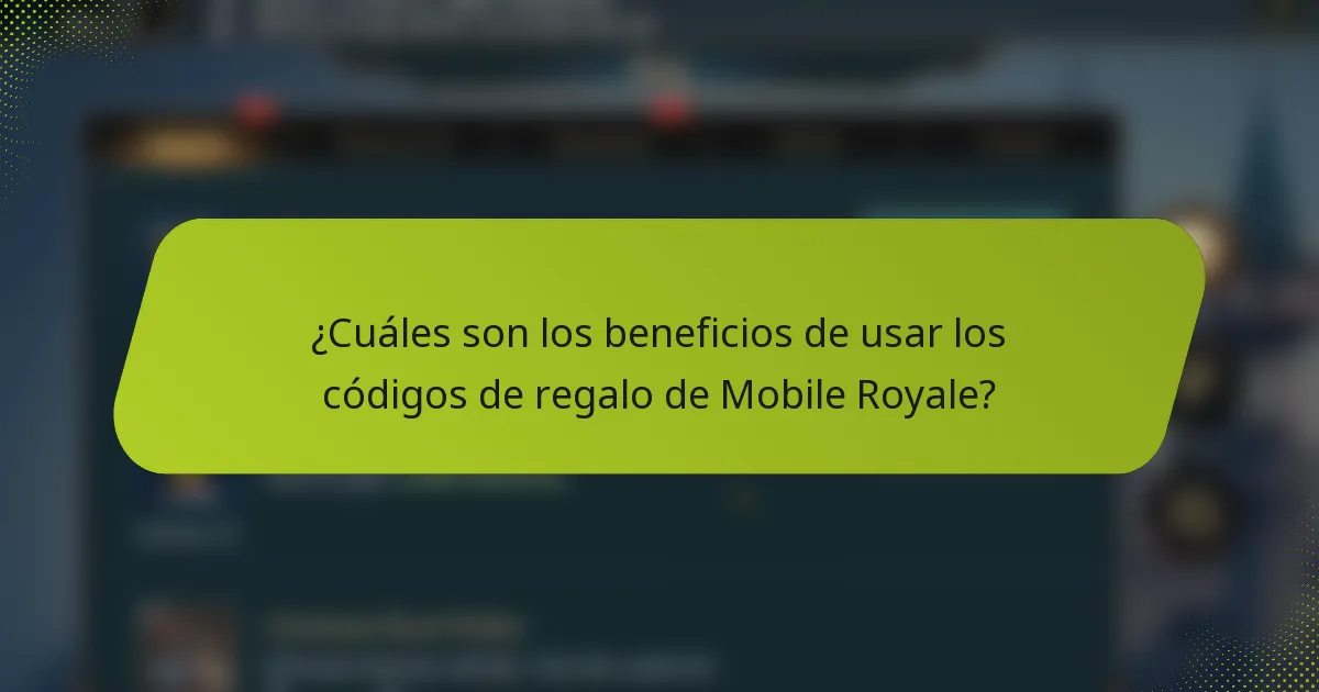 ¿Cuáles son los beneficios de usar los códigos de regalo de Mobile Royale?