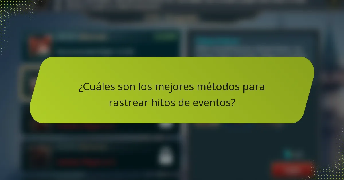 ¿Cuáles son los mejores métodos para rastrear hitos de eventos?