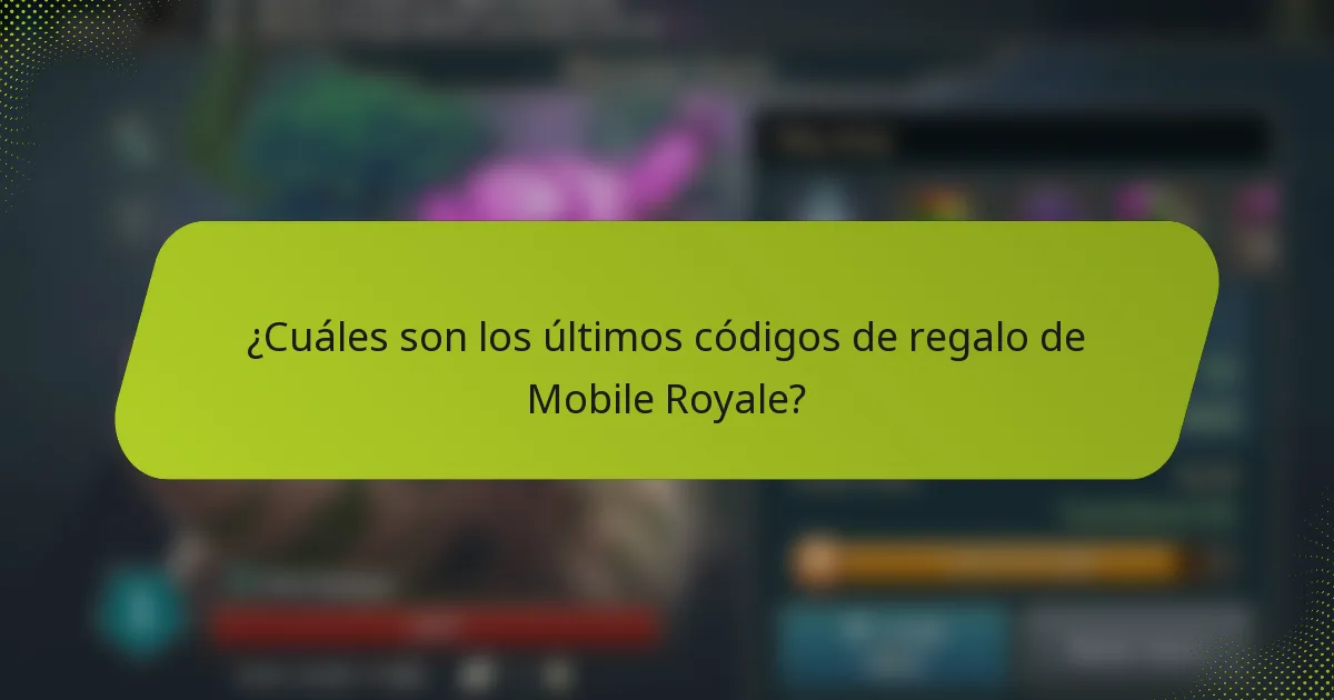 ¿Cuáles son los últimos códigos de regalo de Mobile Royale?