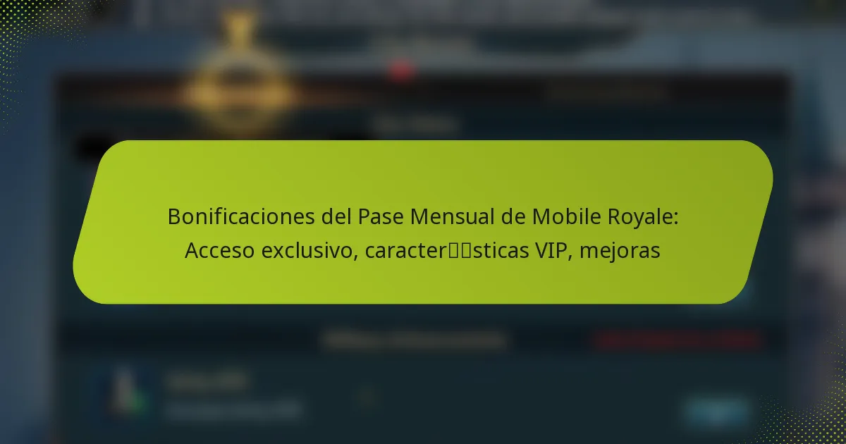 Bonificaciones del Pase Mensual de Mobile Royale: Acceso exclusivo, características VIP, mejoras