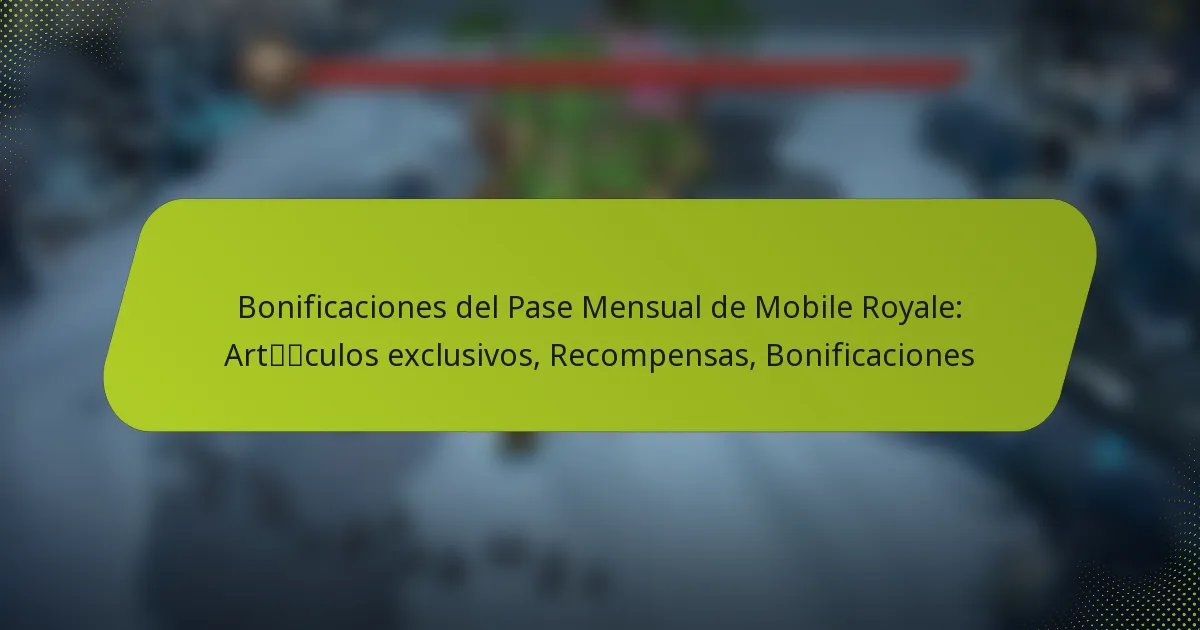 Bonificaciones del Pase Mensual de Mobile Royale: Artículos exclusivos, Recompensas, Bonificaciones