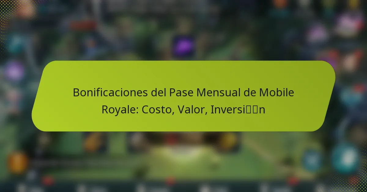 Bonificaciones del Pase Mensual de Mobile Royale: Costo, Valor, Inversión