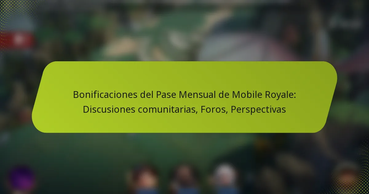 Bonificaciones del Pase Mensual de Mobile Royale: Discusiones comunitarias, Foros, Perspectivas