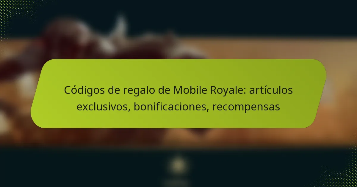 Códigos de regalo de Mobile Royale: artículos exclusivos, bonificaciones, recompensas