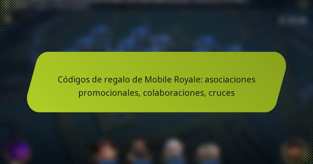Códigos de regalo de Mobile Royale: asociaciones promocionales, colaboraciones, cruces