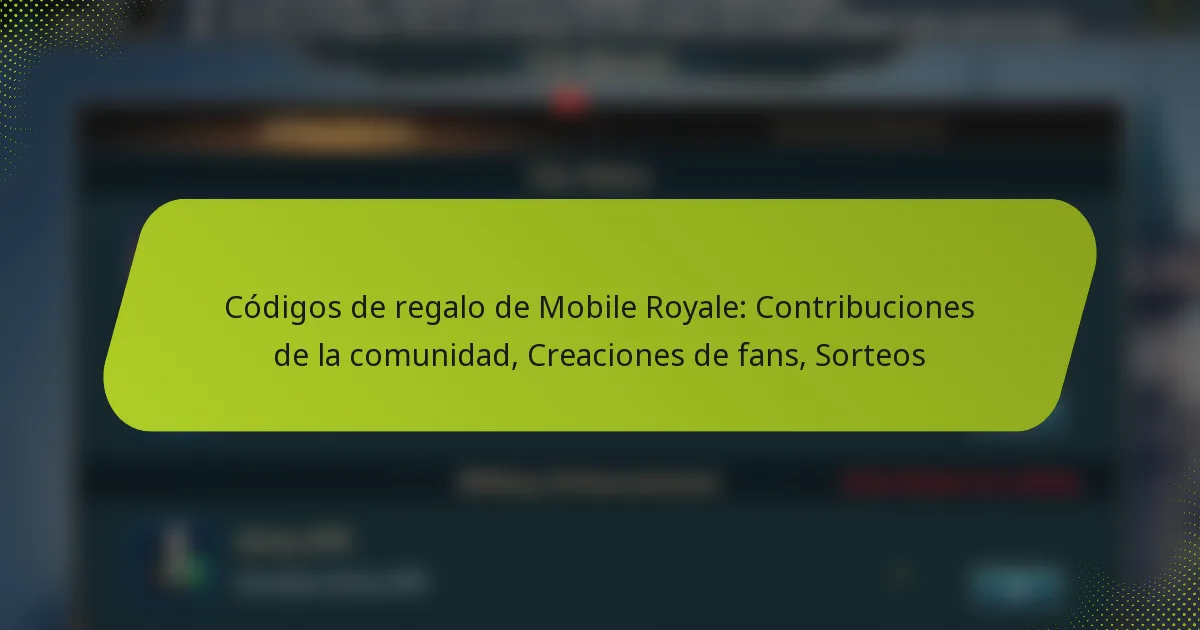 Códigos de regalo de Mobile Royale: Contribuciones de la comunidad, Creaciones de fans, Sorteos