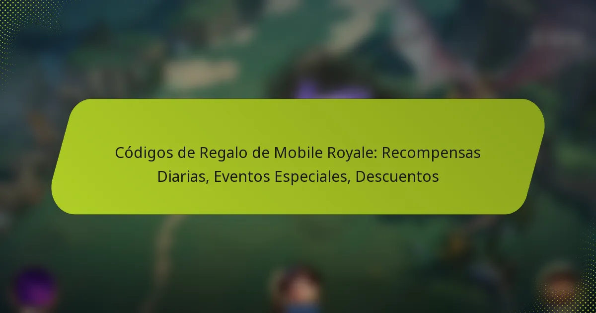 Códigos de Regalo de Mobile Royale: Recompensas Diarias, Eventos Especiales, Descuentos