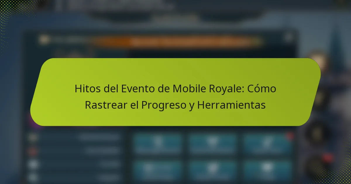 Hitos del Evento de Mobile Royale: Cómo Rastrear el Progreso y Herramientas