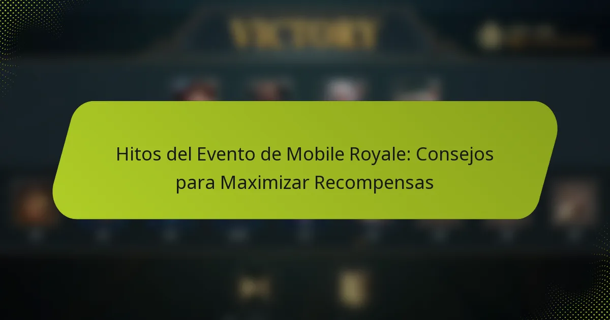 Hitos del Evento de Mobile Royale: Consejos para Maximizar Recompensas