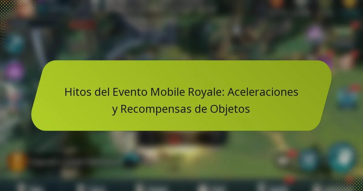Hitos del Evento Mobile Royale: Aceleraciones y Recompensas de Objetos