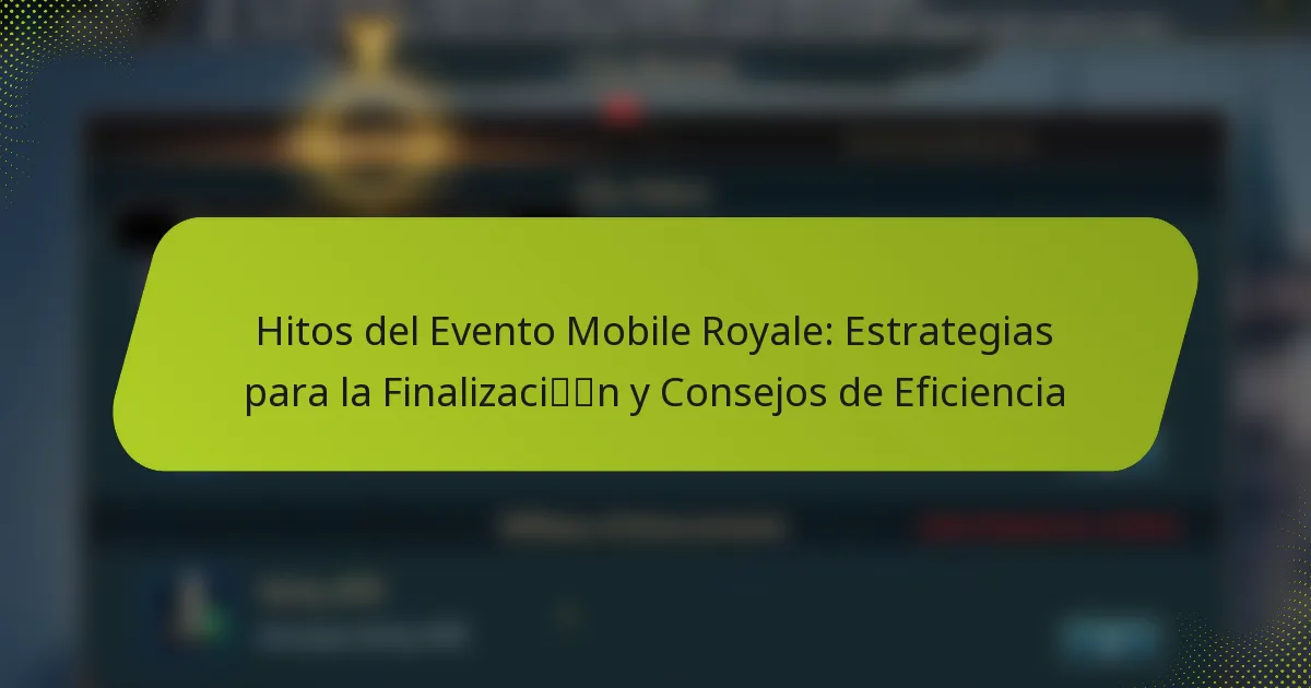 Hitos del Evento Mobile Royale: Estrategias para la Finalización y Consejos de Eficiencia