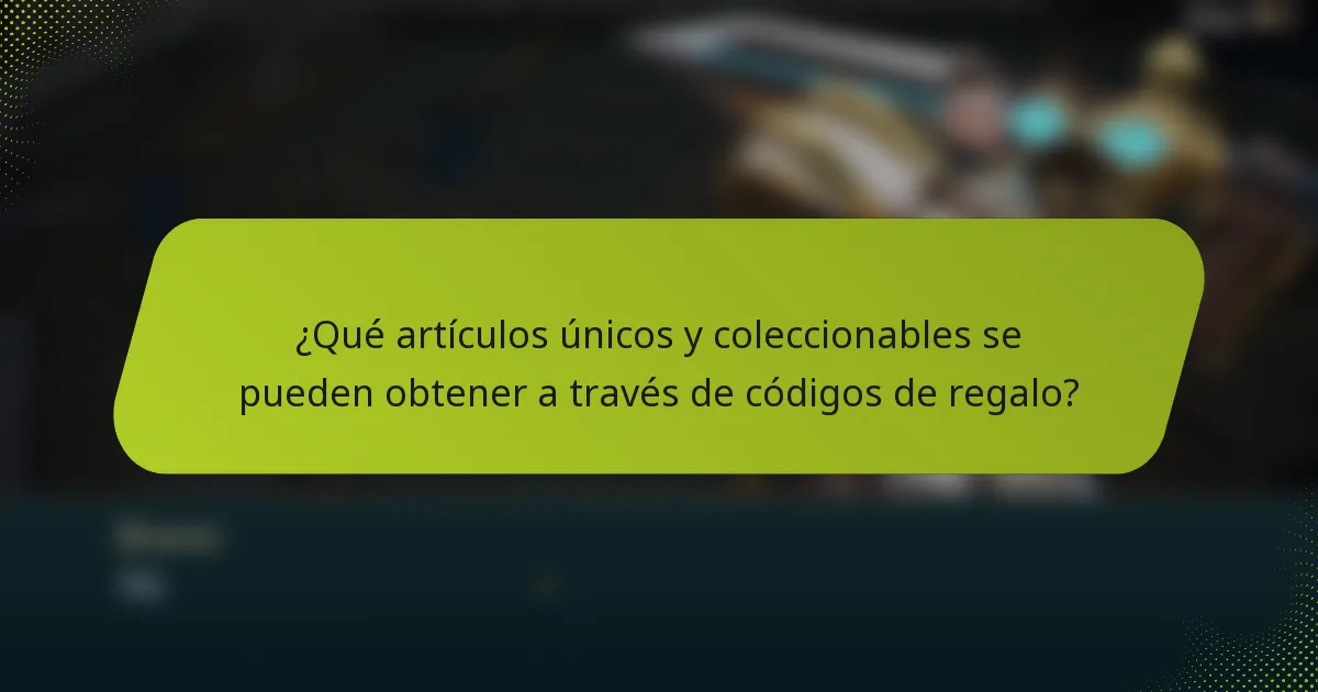 ¿Qué artículos únicos y coleccionables se pueden obtener a través de códigos de regalo?
