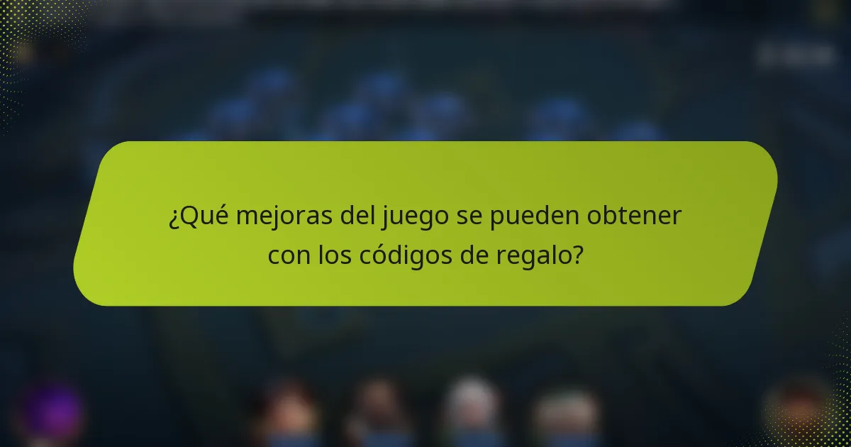 ¿Qué mejoras del juego se pueden obtener con los códigos de regalo?
