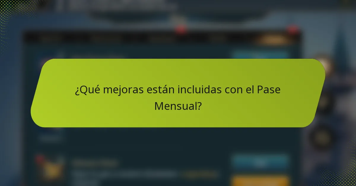 ¿Qué mejoras están incluidas con el Pase Mensual?