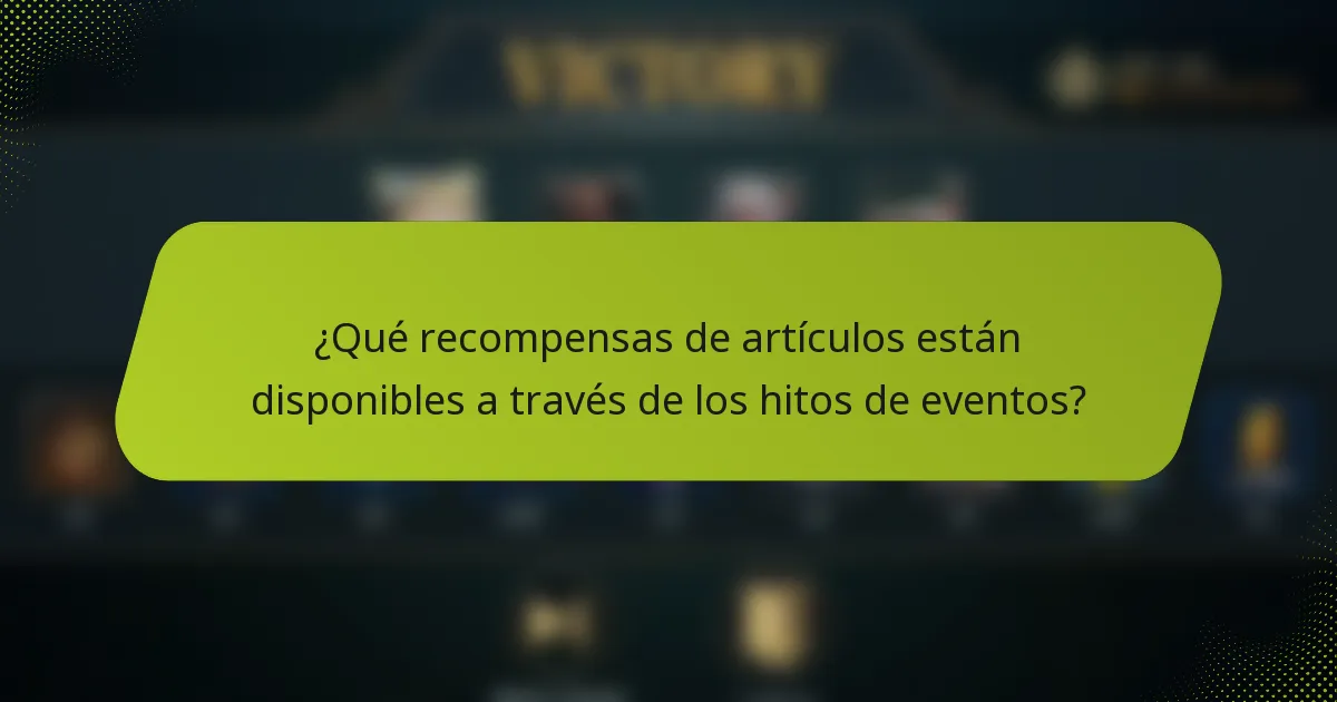 ¿Qué recompensas de artículos están disponibles a través de los hitos de eventos?