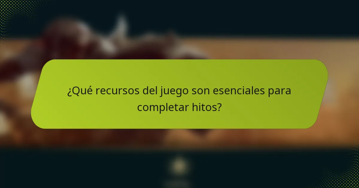 ¿Qué recursos del juego son esenciales para completar hitos?